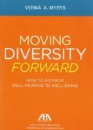 Moving Diversity Forward: How to Go from Well-Meaning to Well-Doing di Verna A. Myers edito da AMER BAR ASSN