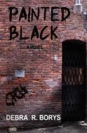 Painted Black di Debra R Borys edito da New Libri Press