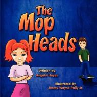 The Mop Heads di Angela Hayes edito da America Star Books