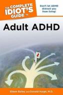 The Complete Idiot's Guide to Adult ADHD di Eileen Bailey, Donald Haupt edito da Alpha Books