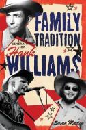 Family Tradition Three Generations of Hank Williams: Hree Generations of Hank Williams di Susan Masino edito da BACKBEAT RECORDS