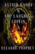 Astrid Darby and the Laughing Coffin di Eleanor Jane Prophet edito da Diogenes Club Press