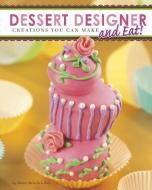 Dessert Designer: Creations You Can Make and Eat! di Dana Meachen Rau edito da CAPSTONE PR