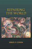 Repairing The World di Errol P Cohen edito da Strategic Book Publishing & Rights Agency, Llc