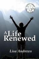 A Life Renewed di Lisa Andrews edito da Jlb Creatives Publishing