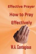 Effective Prayer di W. Antwan Contagious edito da Speedy Title Management LLC