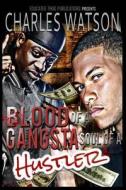 Blood of a Gangsta Soul of a Hustler di Charles Watson edito da Educated Thug Publications