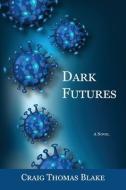 Dark Futures di Blake Craig Thomas Blake edito da WingSpan Publishing