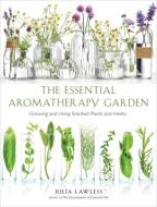 Essential Aromatherapy Garden: Growing and Using Scented Plants and Herbs di Julia Lawless edito da HAMPTON ROADS PUB CO INC
