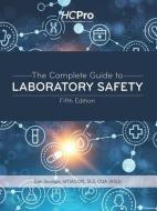 The Complete Guide to Laboratory Safety, Fifth Edition di Dan Scungio edito da HCPRO INC