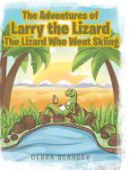 The Adventures of Larry the Lizard di Debra Searcey edito da Covenant Books