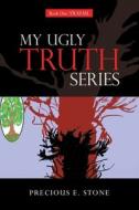 My Ugly Truth Series di Stone Precious E. Stone edito da Westbow Press