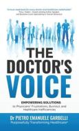 The Doctor's Voice: Empowering Solutions to Physicians' Frustrations, Burnout, and Healthcare Inefficiencies di Pietro Emanuele Garbelli edito da ARCHWAY PUB