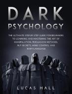 DARK PSYCHOLOGY: THE ULTIMATE STEP-BY-ST di LUCAS HALL edito da LIGHTNING SOURCE UK LTD