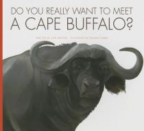 Do You Really Want to Meet a Cape Buffalo? di Cari Meister edito da AMICUS INK