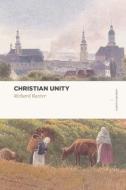 Christian Unity di Richard Baxter edito da LEXHAM PR