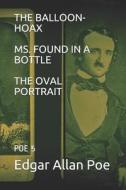 The Balloon-Hoax / Ms. Found in a Bottle / The Oval Portrait: Poe 5 di Edgar Allan Poe edito da LIGHTNING SOURCE INC