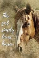 This Girl Simply Loves Horses: Beautiful Journal and Notebook di Horseart Press edito da LIGHTNING SOURCE INC