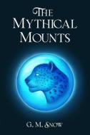 The Mythical Mounts di G. M. Snow edito da CASEMATE ACADEMIC