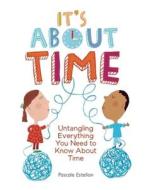 It's about Time: Untangling Everything You Need to Know about Time edito da Owlkids