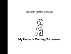 My Uncle Is Coming Tomorrw: English Edition di Sebastián Santana Camargo edito da GREYSTONE KIDS