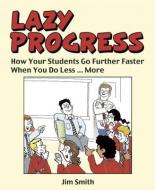 Whole School Progress the LAZY Way di Jim Smith edito da Independent Thinking Press