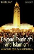Beyond Feminism and Islamism di Doris H. Gray edito da I.B. Tauris & Co. Ltd.