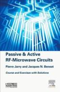Passive and Active Rf-Microwave Circuits: Course and Exercises with Solutions di Pierre Jarry, Jacques N. Beneat edito da ELSEVIER