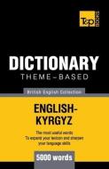Theme-Based Dictionary British English-Kyrgyz - 5000 Words di Andrey Taranov edito da T&P BOOKS PUB LTD