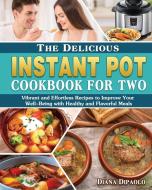 The Delicious Instant Pot Cookbook for Two di Diana Dipaolo edito da Diana Dipaolo