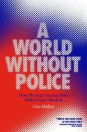 A World Without Police: How Strong Communities Make Cops Obsolete di Geo Maher edito da VERSO