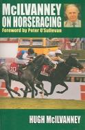 McIlvanney on Horseracing di Hugh McIlvanney edito da Mainstream Publishing Company