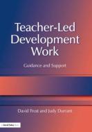Teacher-Led Development Work di David Frost edito da David Fulton Publishers