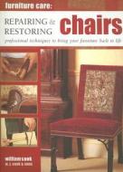 Repairing & Restoring Chairs: Professional Techniques to Bring Your Furniture Back to Life di William Cook edito da Southwater Publishing