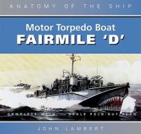Fairmile D Motor Torpedo Boat Anato di John Lambert edito da Bloomsbury Publishing Plc