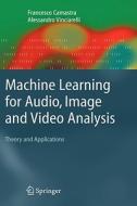 Machine Learning For Audio, Image And Video Analysis di Francesco Camastra, Alessandro Vinciarelli edito da Springer London Ltd