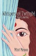 Whispers At Twilight di Mini Menon edito da Grenadier Productions & Publications