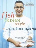 Fish, Indian Style di Atul Kochhar edito da ABSOLUTE PR