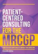Patient-Centred Consulting for the MRCGP di Chinedu Odina edito da Scion Publishing Ltd