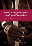 Reconsidering Resilience in African Pastoralism: Towards a Relational and Contextual Approach edito da TRANS PACIFIC PR