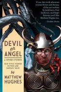 Devil or Angel and Other Stories di Matthew Hughes edito da Matthew Hughes