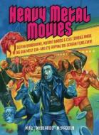 Heavy Metal Movies: Guitar Barbarians, Mutant Bimbos & Cult Zombies Amok in the 666 Most Ear- And Eye-Ripping Big-Scream di Mike McPadden edito da BAZILLION POINTS LLC