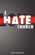 I Hate Church di Dusty Hammock edito da Yorkshire Publishing