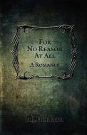 For No Reason at All: A Romance di A. R. Horvath edito da SUZETEO ENTERPRISES
