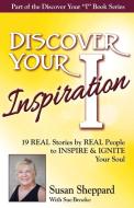 Discover Your Inspiration Susan Sheppard Edition di Susan Sheppard, Sue Brooke edito da Getting What you want Publishing