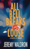ALL BELL BREAKS LOOSE di Jeremy Waldron edito da Sugarhouse Press LLC