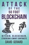 Attack of the 50 Foot Blockchain: Bitcoin, Blockchain, Ethereum & Smart Contracts di David Gerard edito da Createspace Independent Publishing Platform