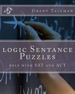 Logic Sentance Puzzles di Grant Tallman edito da Createspace Independent Publishing Platform