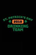St. Patrick's Day Drinking Team 2018: St. Patrick's Day Journal, Blank Lined Notebook, 6 X 9 (Journals to Write In) V8 di Dartan Creations edito da Createspace Independent Publishing Platform