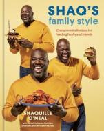 Shaq's Family Style: Championship Recipes for Feeding Family and Friends [A Cookbook] di Shaquille O'Neal edito da TEN SPEED PR